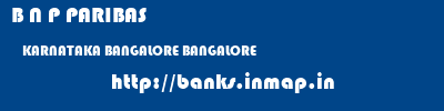 B N P PARIBAS  KARNATAKA BANGALORE BANGALORE   banks information 